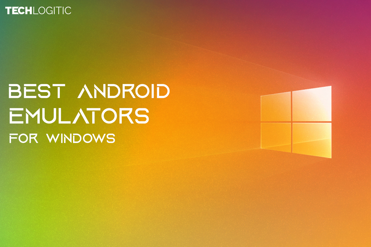 Top 6 Android Emulators for Windows